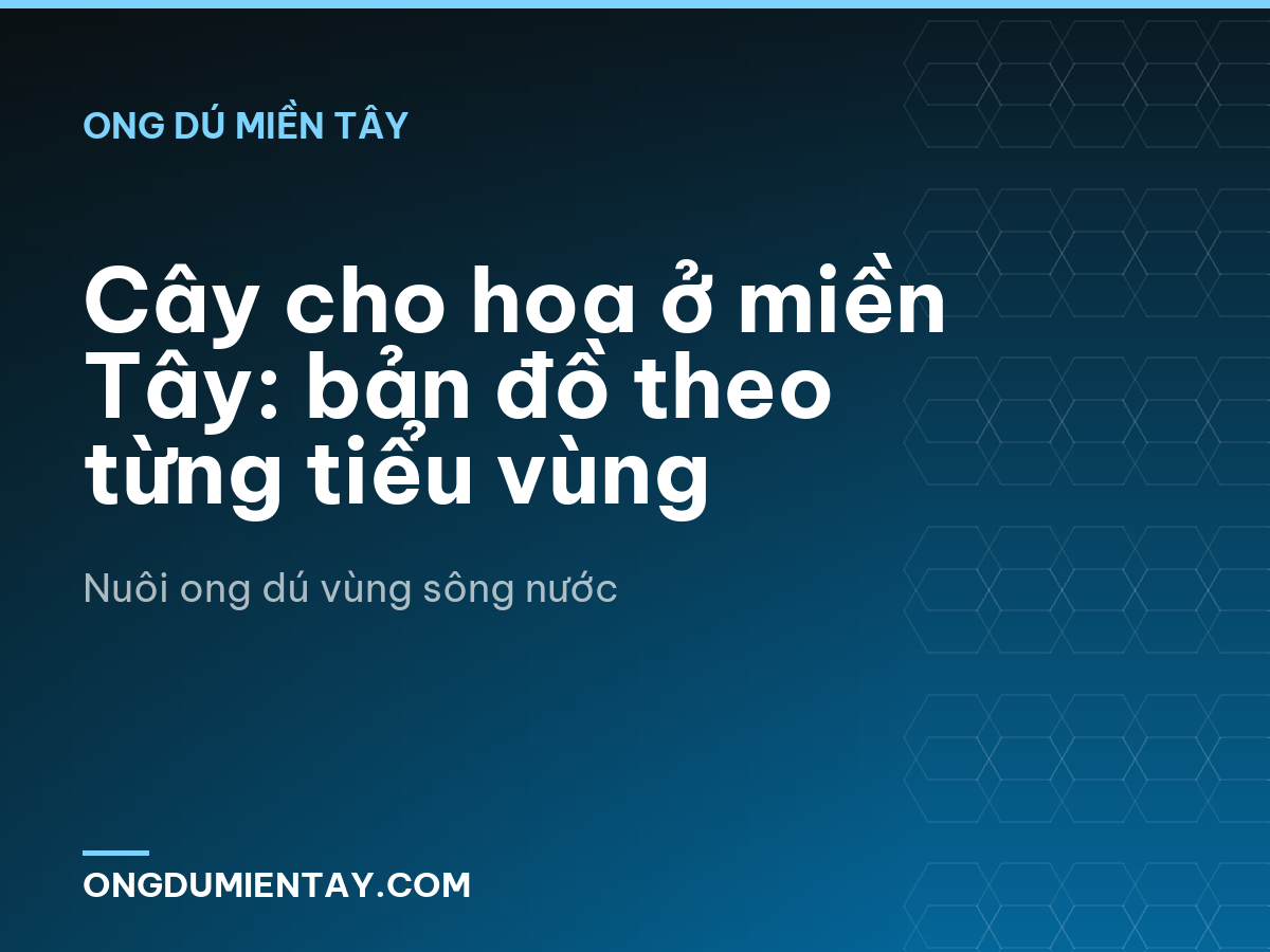 Cây cho hoa ở miền Tây: bản đồ theo từng tiểu vùng