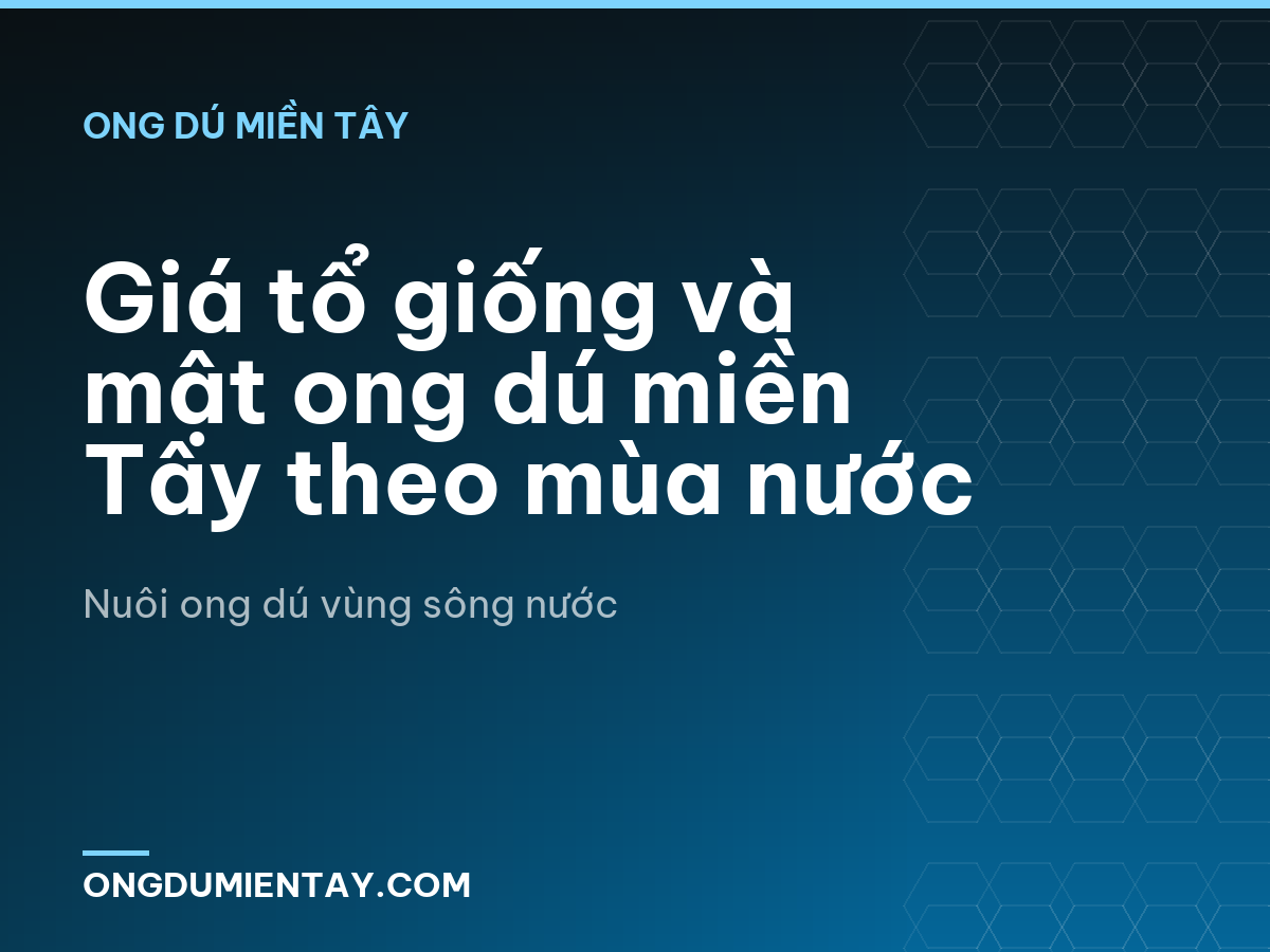 Giá tổ giống và mật ong dú miền Tây theo mùa nước