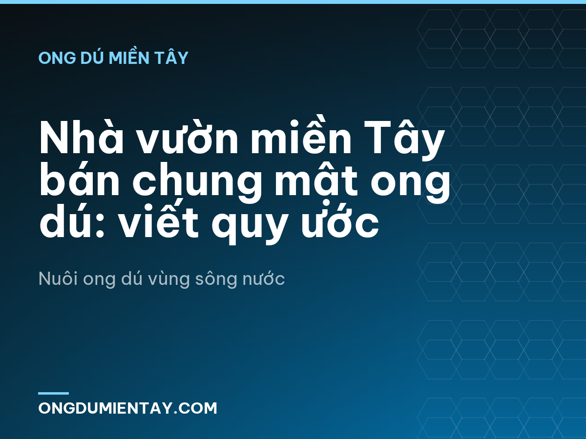 Nhà vườn miền Tây bán chung mật ong dú: viết quy ước