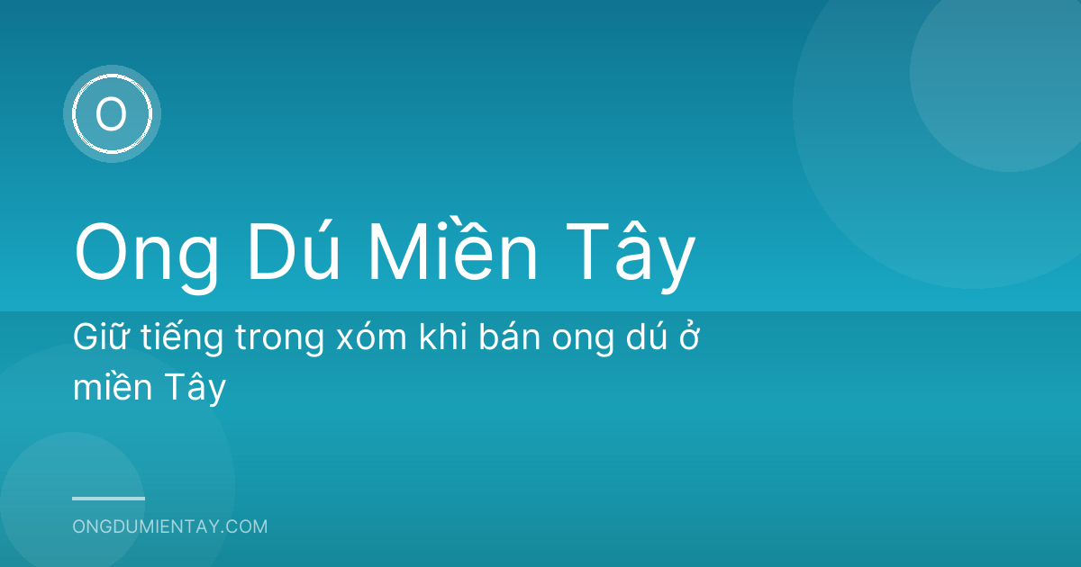 Giữ tiếng trong xóm khi bán ong dú ở miền Tây