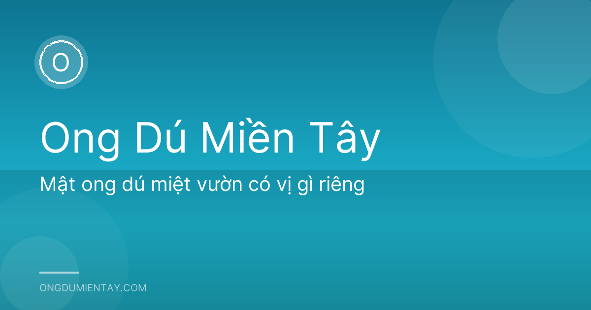 Mật ong dú miệt vườn có vị gì riêng